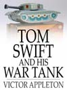 Tom Swift and His War Tank: Or, Doing His Bit for Uncle Sam (eBook): Tom Swift Series, Book 21